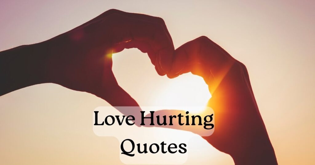 Love Hurting Quotes