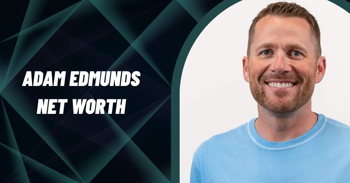 Adam Edmunds Net Worth