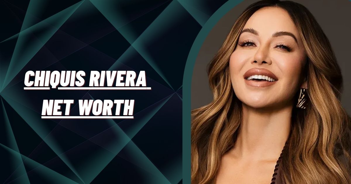 Chiquis Rivera Net Worth