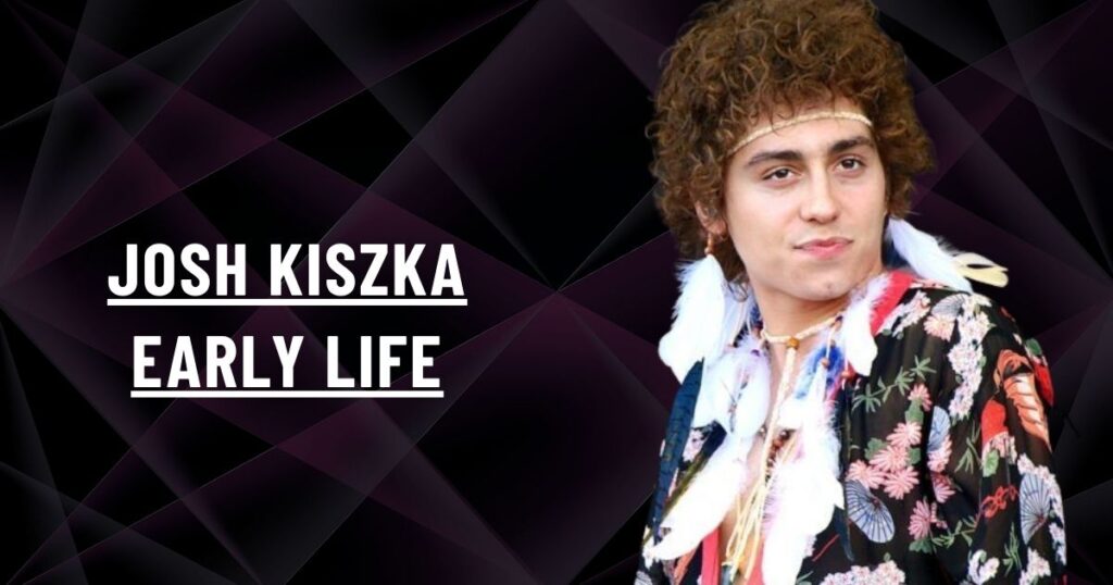 Josh Kiszka Early Life