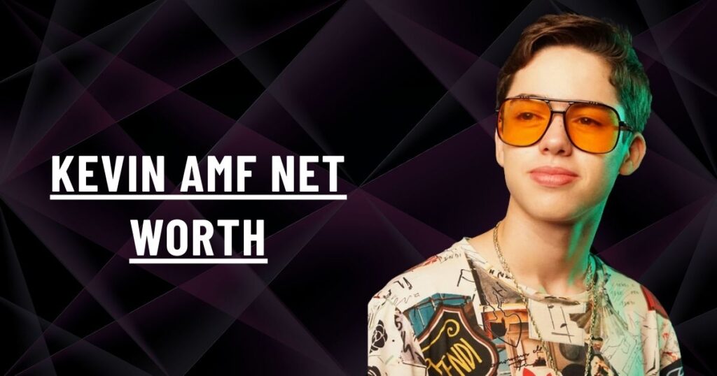 Kevin AMF Net Worth