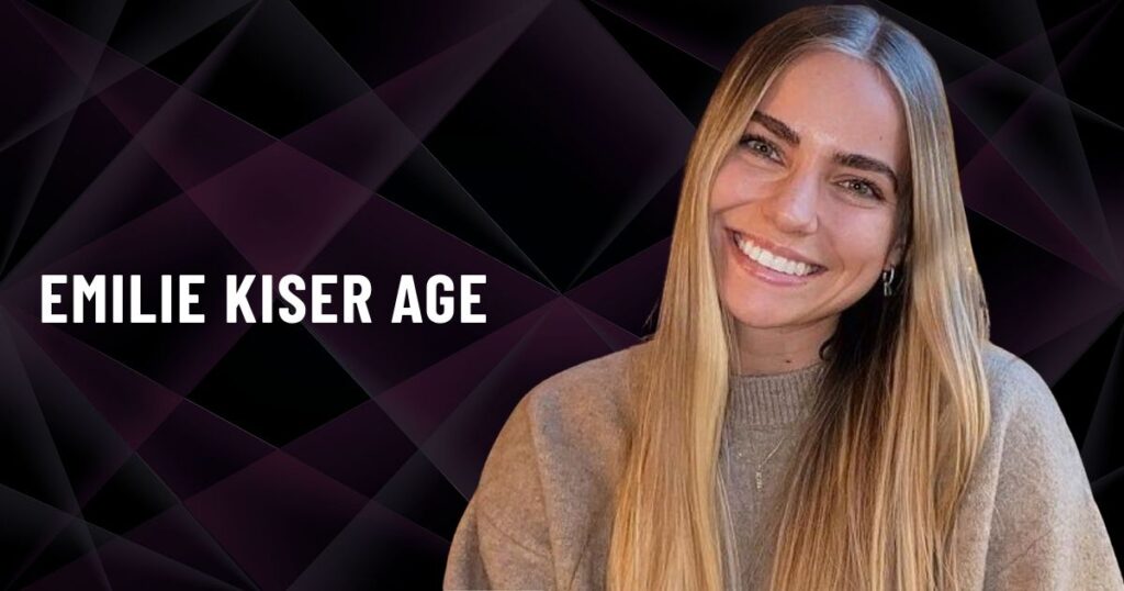 Emilie Kiser Age