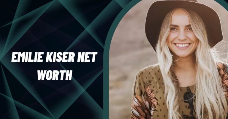Emilie Kiser Net Worth