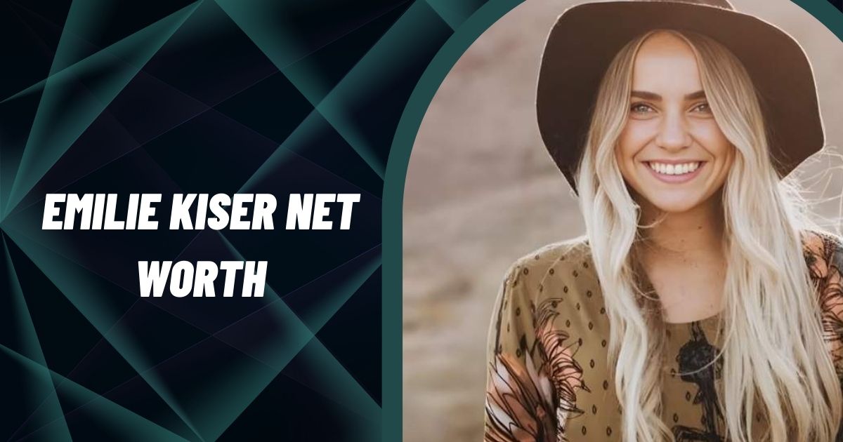 Emilie Kiser Net Worth
